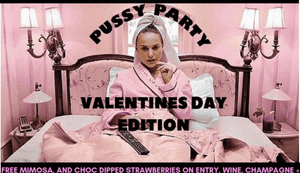 Pussy Party 2.0 - Valentines Edition on Feb. 13, 2019