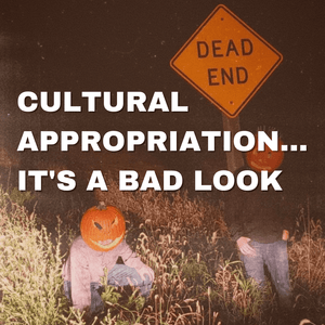 CULTURAL APPROPRIATION... IT'S A BAD LOOK