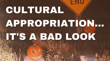 CULTURAL APPROPRIATION... IT'S A BAD LOOK